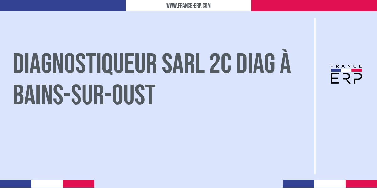 SARL 2C DIAG diagnostiqueur immobilier à Bains-sur-Oust - FRANCE ERP